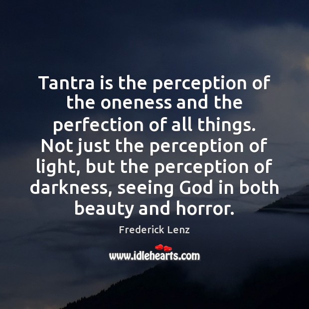 Tantra is the perception of the oneness and the perfection of all Tantra Quotes Image