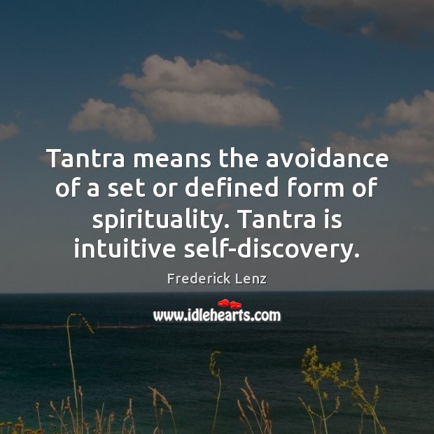 Tantra means the avoidance of a set or defined form of spirituality. Tantra Quotes Image