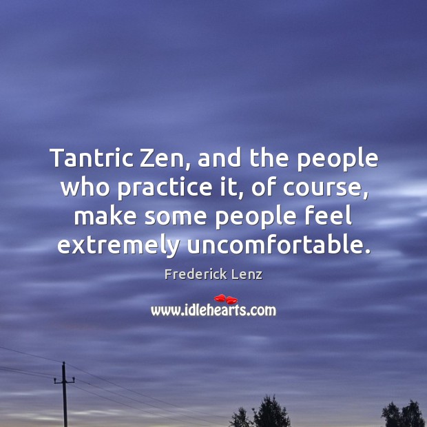 Tantric Zen, and the people who practice it, of course, make some Image