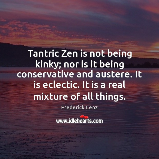 Tantric Zen is not being kinky; nor is it being conservative and Image