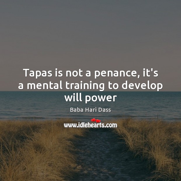 Tapas is not a penance, it’s a mental training to develop will power Will Power Quotes Image