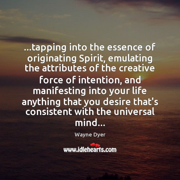 …tapping into the essence of originating Spirit, emulating the attributes of the Image