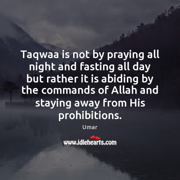 Taqwaa is not by praying all night and fasting all day but Umar Picture Quote
