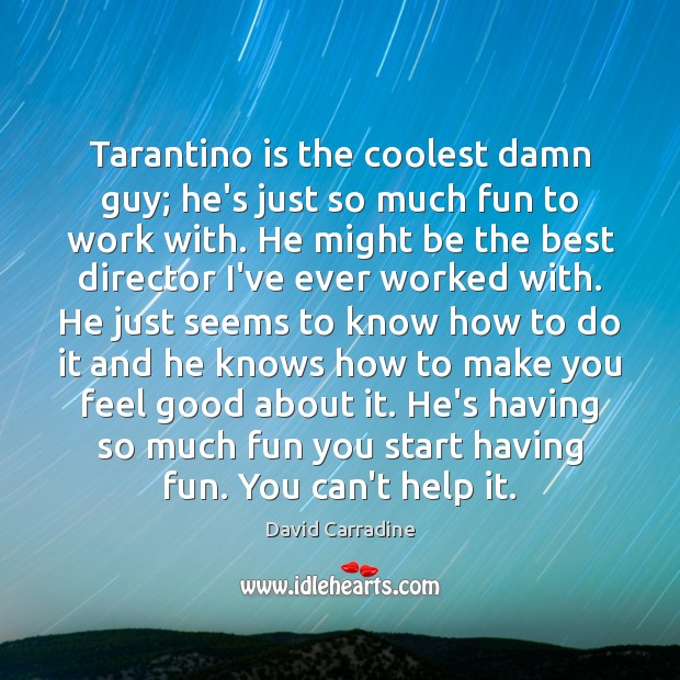Tarantino is the coolest damn guy; he’s just so much fun to David Carradine Picture Quote