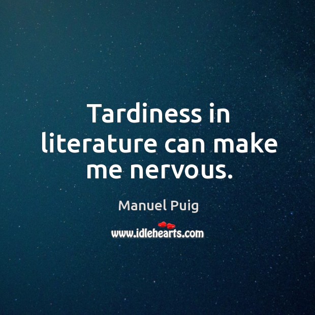 Tardiness in literature can make me nervous. Image
