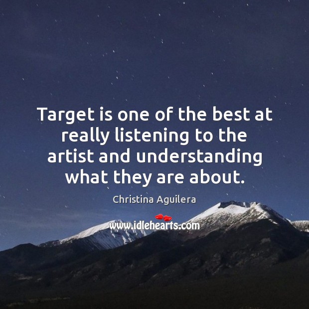 Target is one of the best at really listening to the artist Christina Aguilera Picture Quote