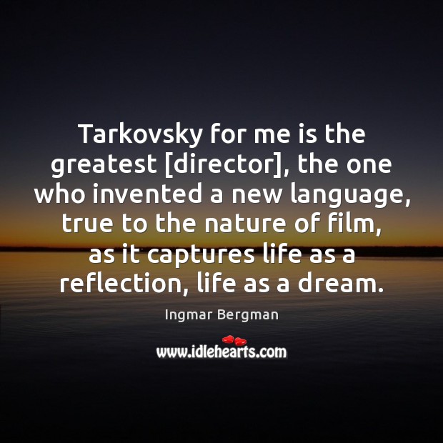 Tarkovsky for me is the greatest [director], the one who invented a Ingmar Bergman Picture Quote