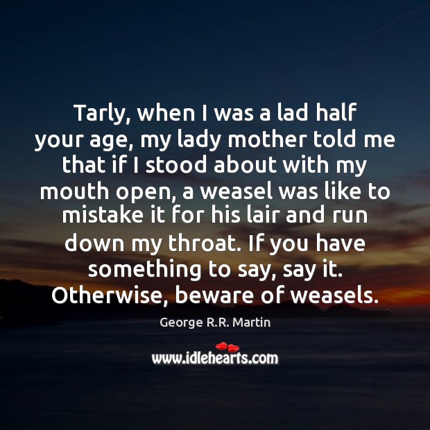 Tarly, when I was a lad half your age, my lady mother George R.R. Martin Picture Quote