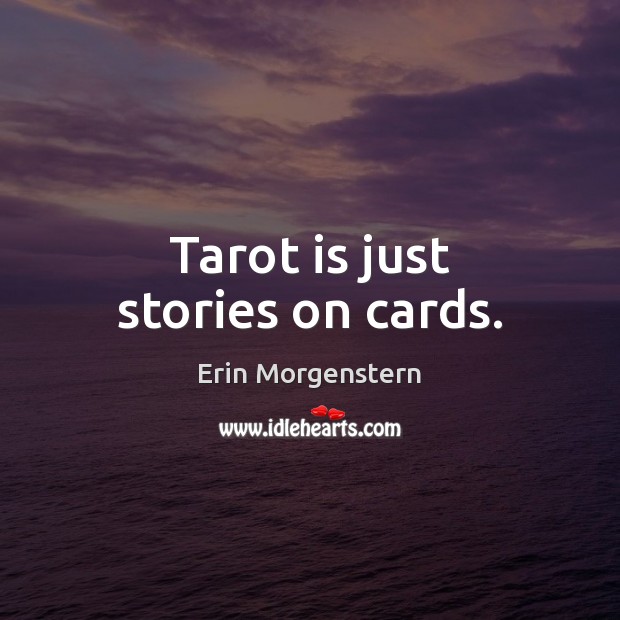 Tarot is just stories on cards. Erin Morgenstern Picture Quote