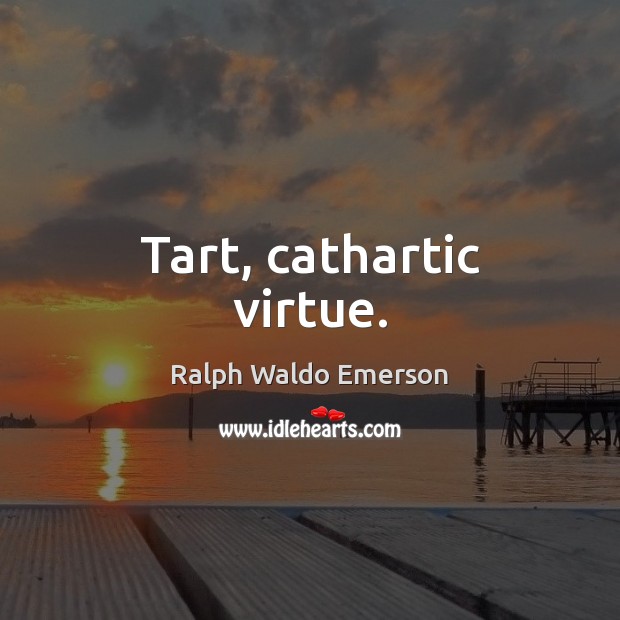 Tart, cathartic virtue. 