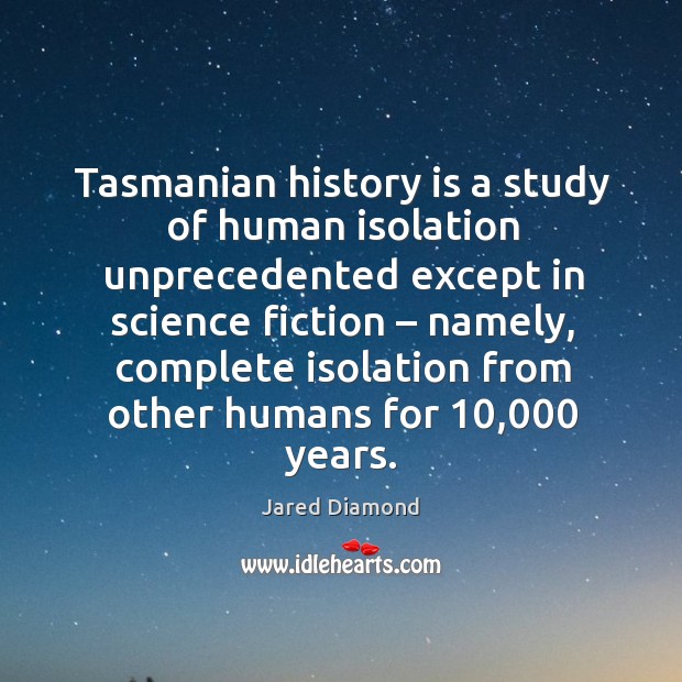 Tasmanian history is a study of human isolation unprecedented except in science fiction – Image