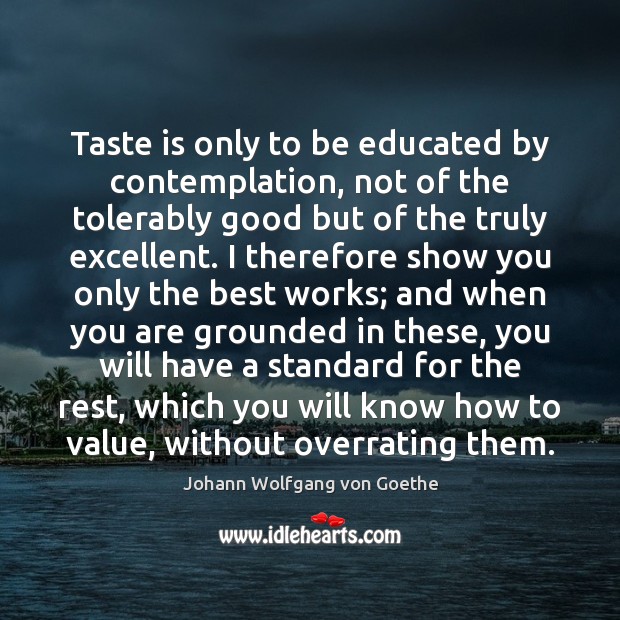 Taste is only to be educated by contemplation, not of the tolerably Image