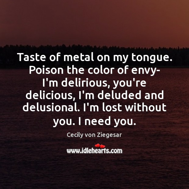 Taste of metal on my tongue. Poison the color of envy- I’m Image