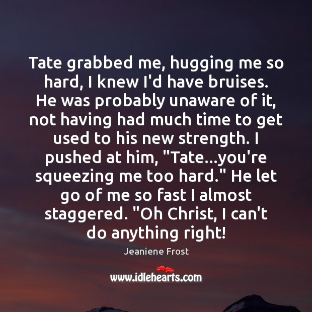Tate grabbed me, hugging me so hard, I knew I’d have bruises. Image