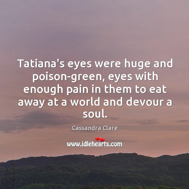 Tatiana’s eyes were huge and poison-green, eyes with enough pain in them Image