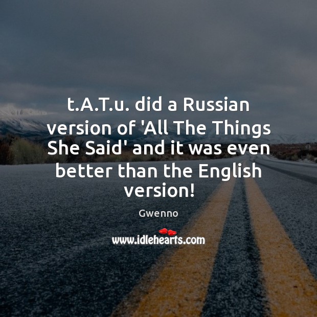 T.A.T.u. did a Russian version of ‘All The Things Gwenno Picture Quote