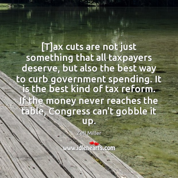 [T]ax cuts are not just something that all taxpayers deserve, but Zell Miller Picture Quote