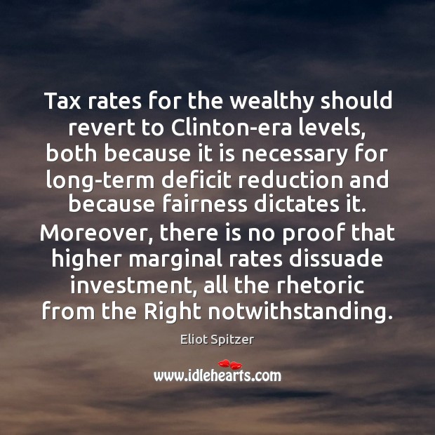 Tax rates for the wealthy should revert to Clinton-era levels, both because Investment Quotes Image
