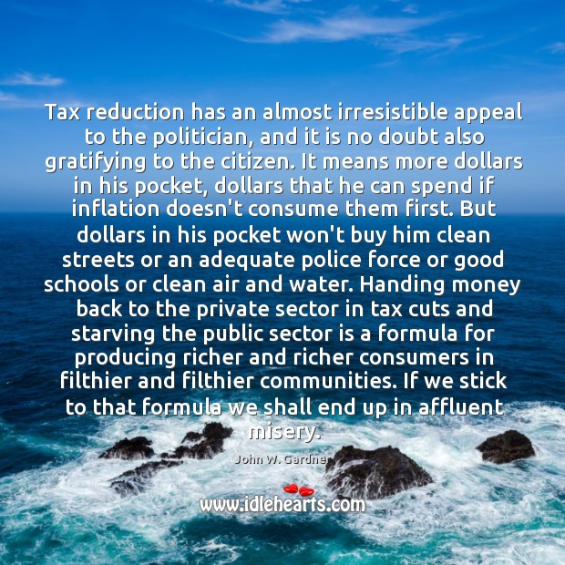 Tax reduction has an almost irresistible appeal to the politician, and it Image