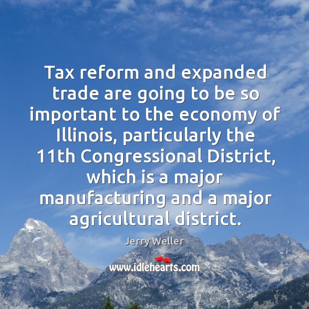 Tax reform and expanded trade are going to be so important to the economy of illinois Image