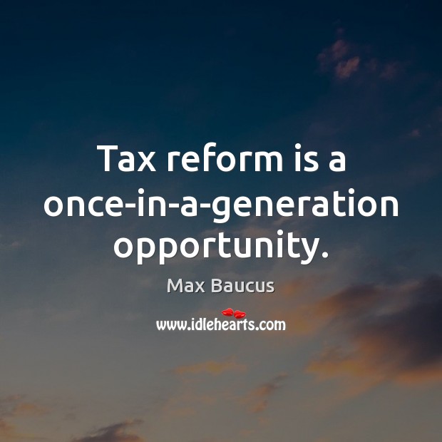 Tax reform is a once-in-a-generation opportunity. Image