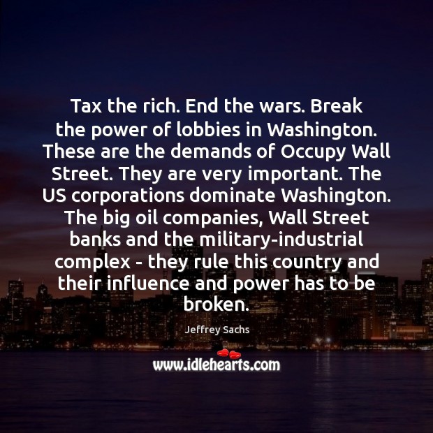 Tax the rich. End the wars. Break the power of lobbies in Jeffrey Sachs Picture Quote