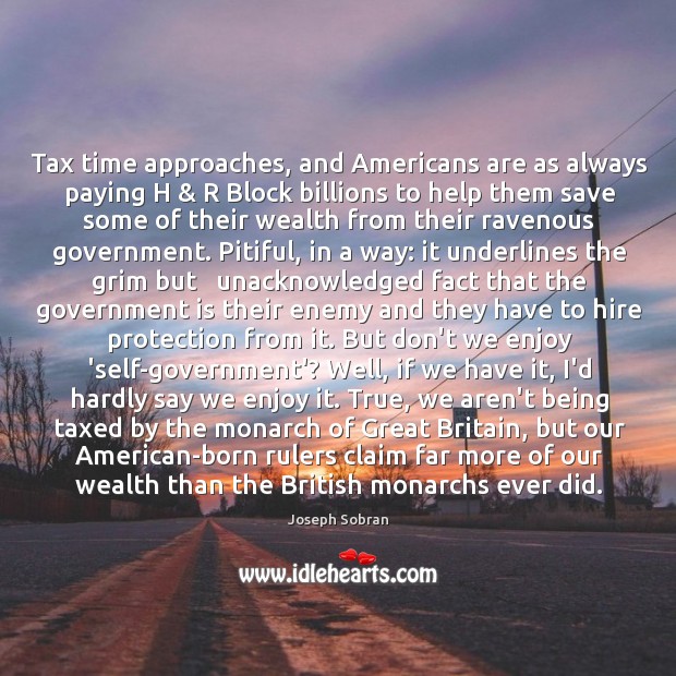 Tax time approaches, and Americans are as always paying H & R Block Joseph Sobran Picture Quote