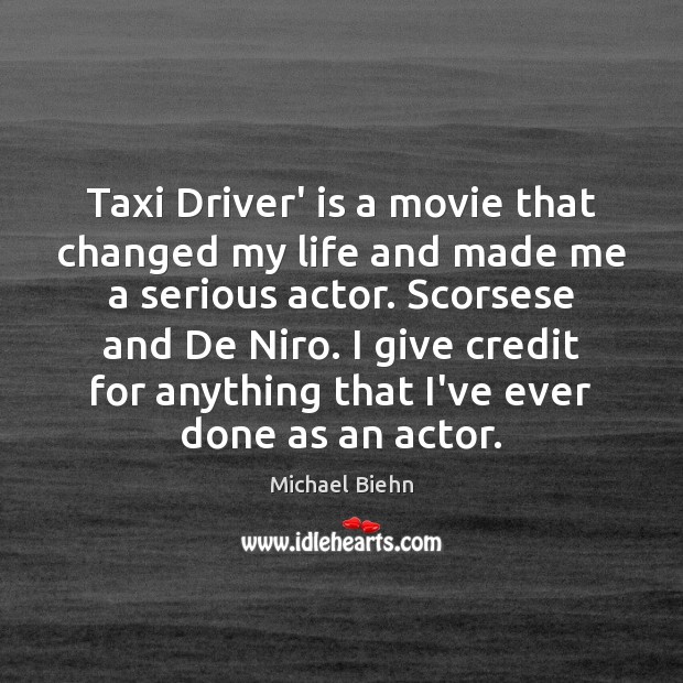 Taxi Driver’ is a movie that changed my life and made me Michael Biehn Picture Quote