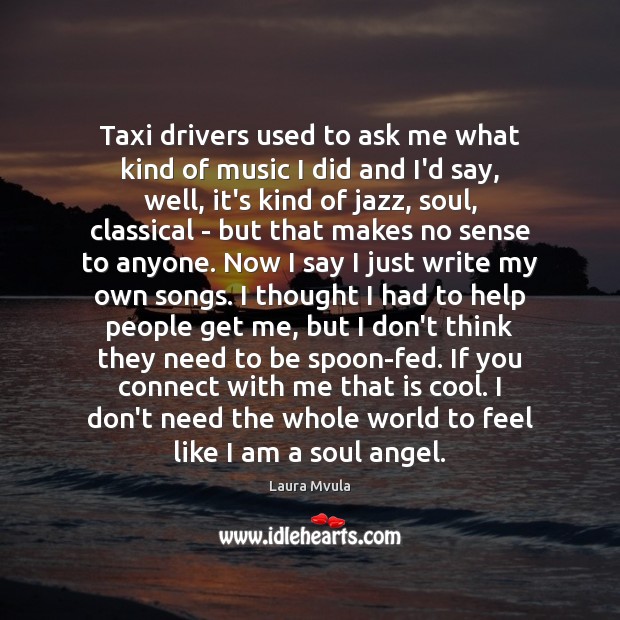Taxi drivers used to ask me what kind of music I did Laura Mvula Picture Quote