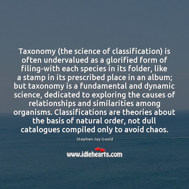 Taxonomy (the science of classification) is often undervalued as a glorified form Stephen Jay Gould Picture Quote