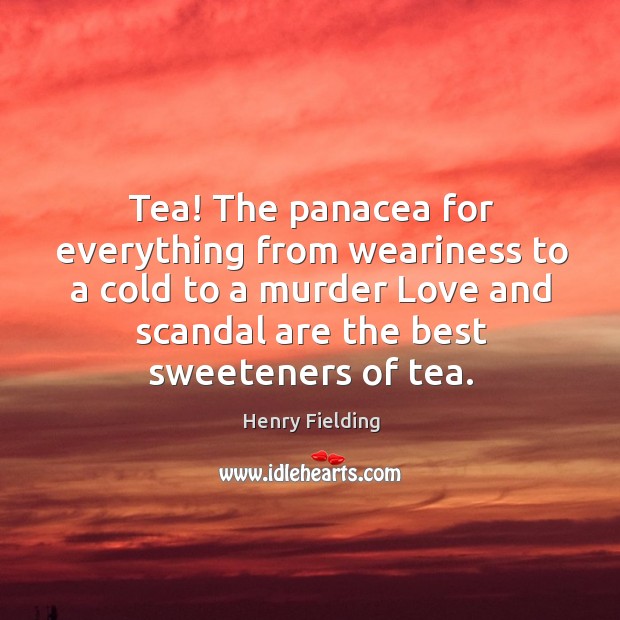 Tea! The panacea for everything from weariness to a cold to a Image