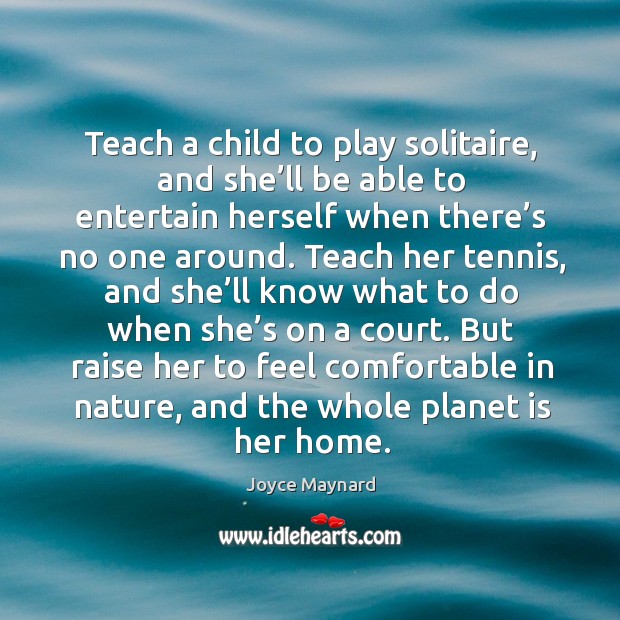 Teach a child to play solitaire, and she’ll be able to entertain herself when there’s no one around. Image
