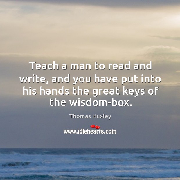 Teach a man to read and write, and you have put into Image