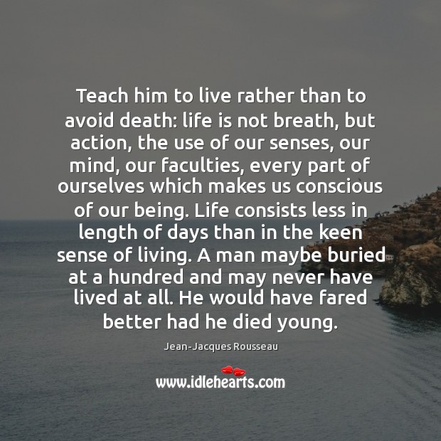 Teach him to live rather than to avoid death: life is not Image