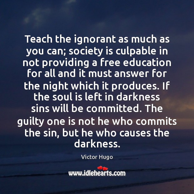 Teach the ignorant as much as you can; society is culpable in Guilty Quotes Image