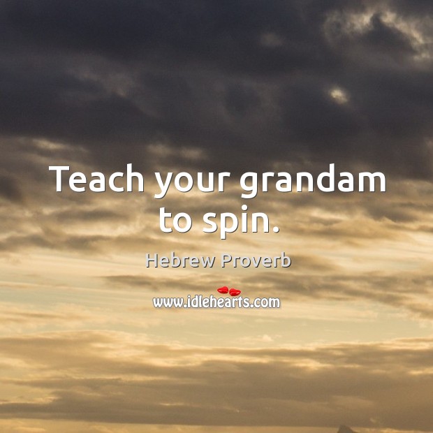 Teach your grandam to spin. Hebrew Proverbs Image