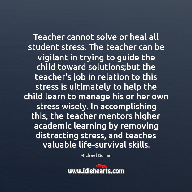 Teacher cannot solve or heal all student stress. The teacher can be Image
