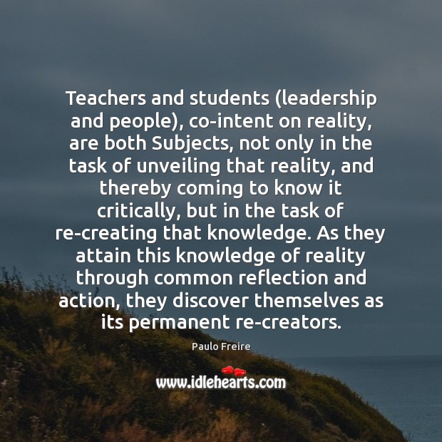 Teachers and students (leadership and people), co-intent on reality, are both Subjects, Image