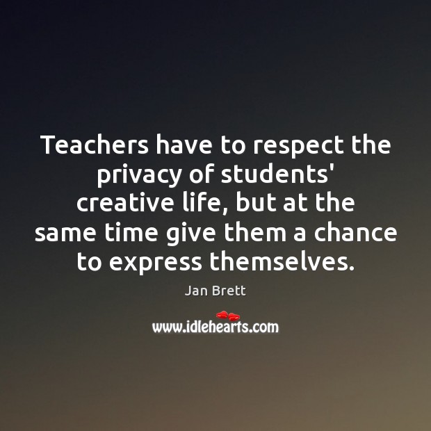 Teachers have to respect the privacy of students’ creative life, but at Jan Brett Picture Quote
