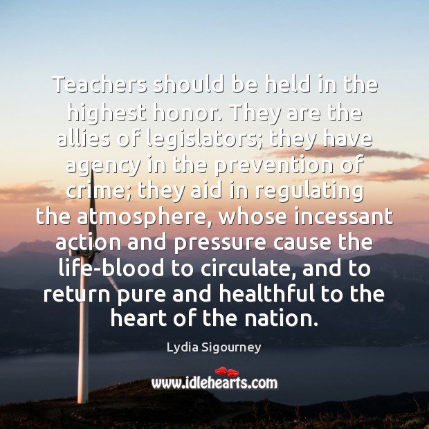 Teachers should be held in the highest honor. They are the allies Crime Quotes Image