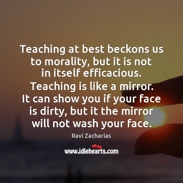 Teaching at best beckons us to morality, but it is not in Ravi Zacharias Picture Quote