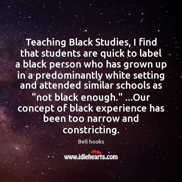 Teaching Black Studies, I find that students are quick to label a Bell hooks Picture Quote