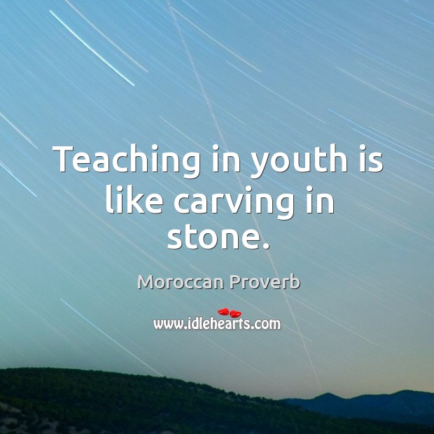 Teaching in youth is like carving in stone. Moroccan Proverbs Image