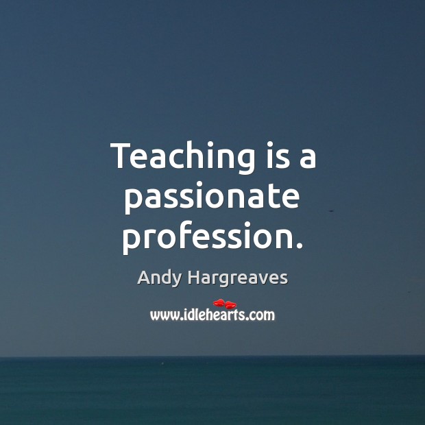 Teaching is a passionate profession. Image