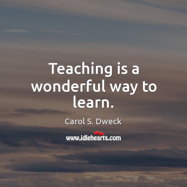 Teaching is a wonderful way to learn. Teaching Quotes Image