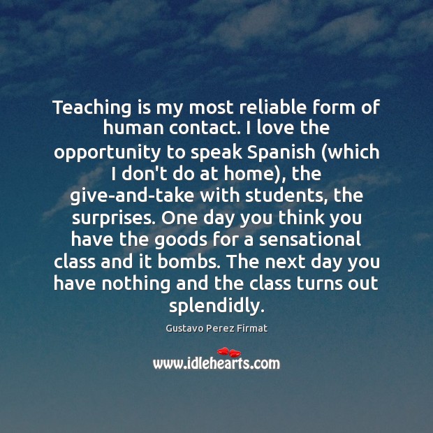 Teaching is my most reliable form of human contact. I love the Teaching Quotes Image