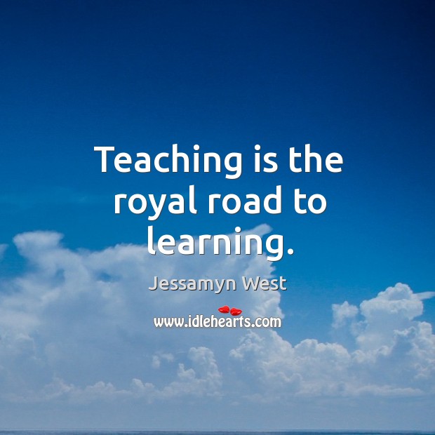 Teaching is the royal road to learning. Teaching Quotes Image