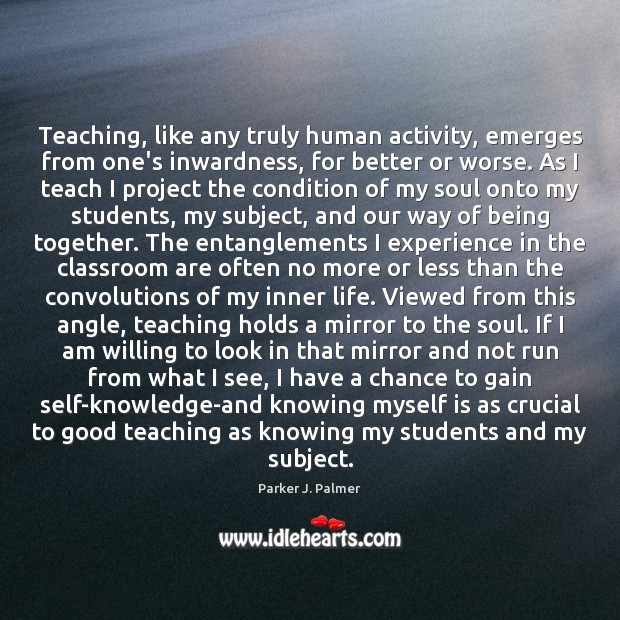 Teaching, like any truly human activity, emerges from one’s inwardness, for better Image
