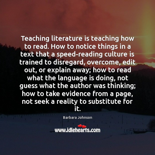 Teaching literature is teaching how to read. How to notice things in Barbara Johnson Picture Quote