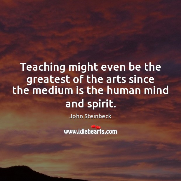 Teaching might even be the greatest of the arts since the medium Image